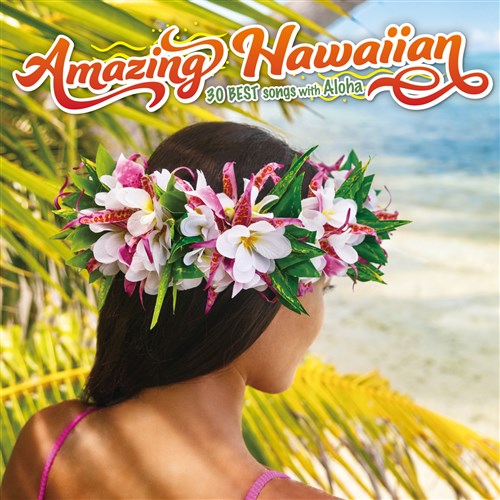 Amazing Hawaiian`30 BEST Songs with Aloha