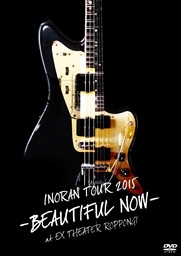 INORAN TOUR 2015-BEAUTIFUL NOW-at EX THEATER ROPPONGI＜通常版＞